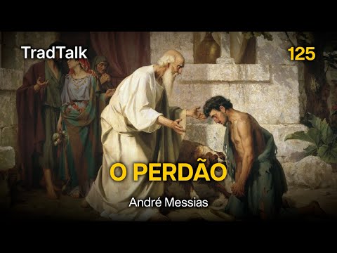 TradTalk Podcast 125 - O Perdão (com André Messias)