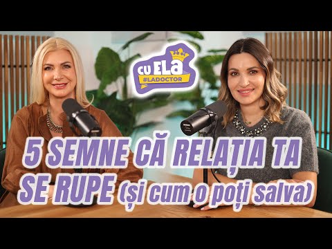 Cu Ela la doctor #71 - Semne că relația ta se rupe și cum o poți repara | Adriana Stanciu