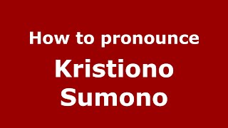 How to pronounce Kristiono Sumono