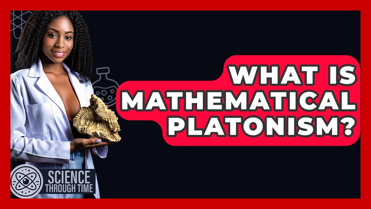 What Is Mathematical Platonism? - Science Through Time
