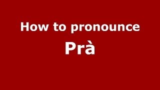How to pronounce Prà