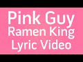 Pink Guy - Ramen King (Filthy Lyric Video) 