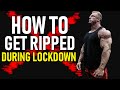 How To Get Ripped During the 
