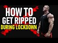 How To Get Ripped During the