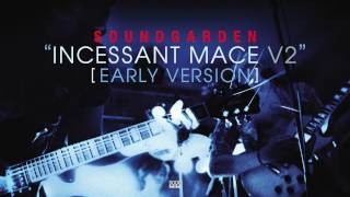 Soundgarden - Incessant Mace V2 (Early Version)