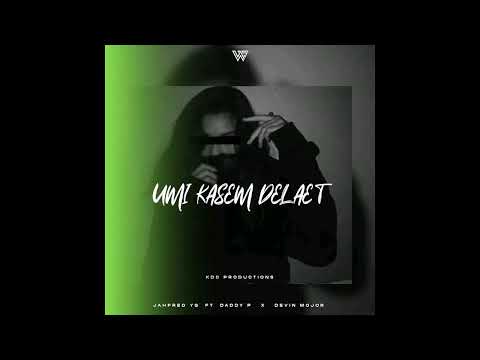 UMI  KASEM DELAET - WellZ SYlaahJAHFRED YG  FT  DADDY P   X   DEVIN MOJOR   KDC PRODS