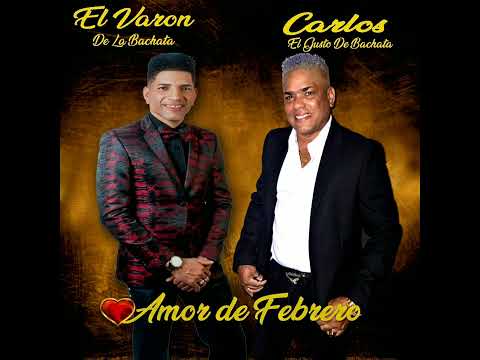Amor de Febrero El Varón de la Bachata FT Carlos el Gusto de la Bachata