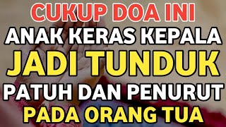 Download lagu Cukup Doa Ini, Anak Keras Kepalas Jadi Penurut, Patuh Dan Lembut Hatinya,  Doa Untuk Anak Agar Soleh mp3
