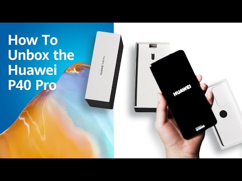 How To: Unwrap Your New Huawei P40 Pro