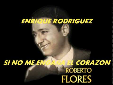 SI NO ME ENGANA EL CORAZON-ENRIQUE RODRIGUEZ-ROBERTO FLORES.