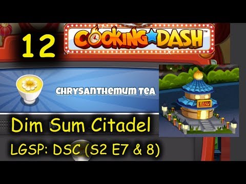 LGSP: DSC - Part 12 (S2 E7 & 8) = Chrysanthemum Tea (Cooking Dash - Dim Sum Citadel)