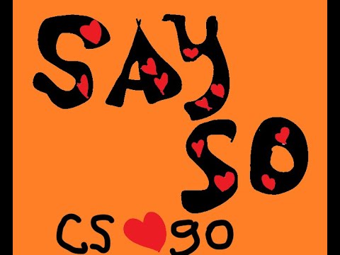 ❤Say so? cs:go❤