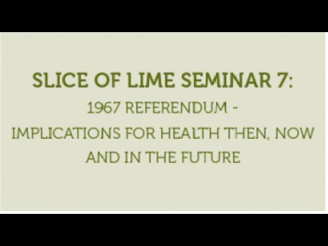 Slice of LIME Seminar 7: 1967 Referendum - Implications for Health Then, Now and Into the Future