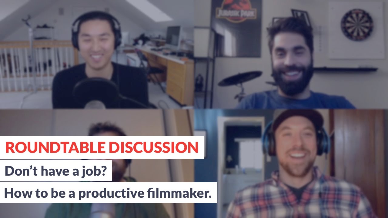 ROUNDTABLE DISCUSSION - Don't have a job? How to be a productive filmmaker.