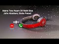 Maine Tera Naam Dil Rakh Diya John Abraham New Love Ringtone Ubaid Creation