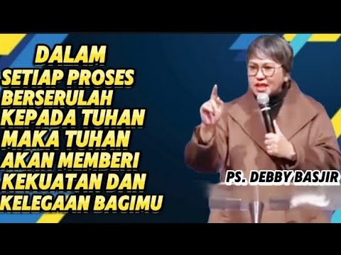 Dalam Setiap Proses Berserulah Kepada Tuhan Maka Dia Akan Memberi Kelegaan Bagimu - Ps. Debby Basjir