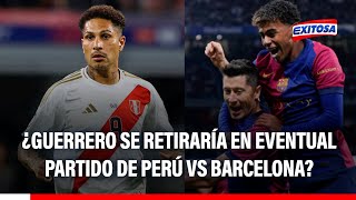 🔴🔵 ¿Perú vs Barcelona marcaría el RETIRO definitivo de Paolo Guerrero?