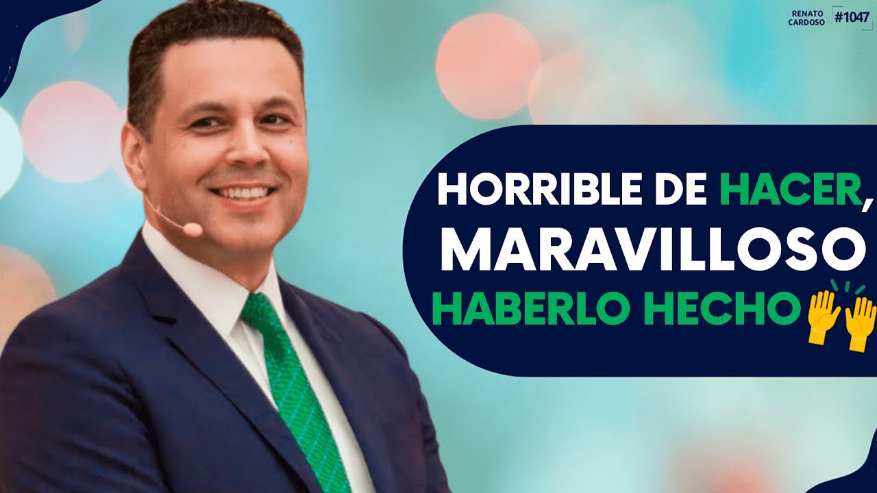 HORRIBLE DE HACER, MARAVILLOSO HABERLO HECHO