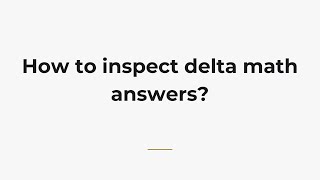 How to inspect delta math answers