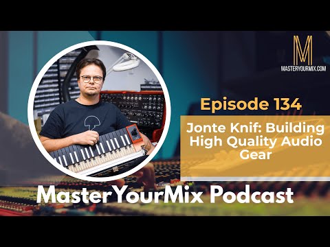 Master Your Mix Podcast: EP 134: Jonte Knif: Building High Quality Audio Gear