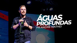 ÁGUAS PROFUNDAS - Pr André Mathei - Mais de Cristo