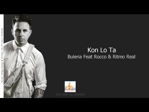 Buleria - Kon Lo Ta Ft. Rocco & Ritmo Real (lyrics)