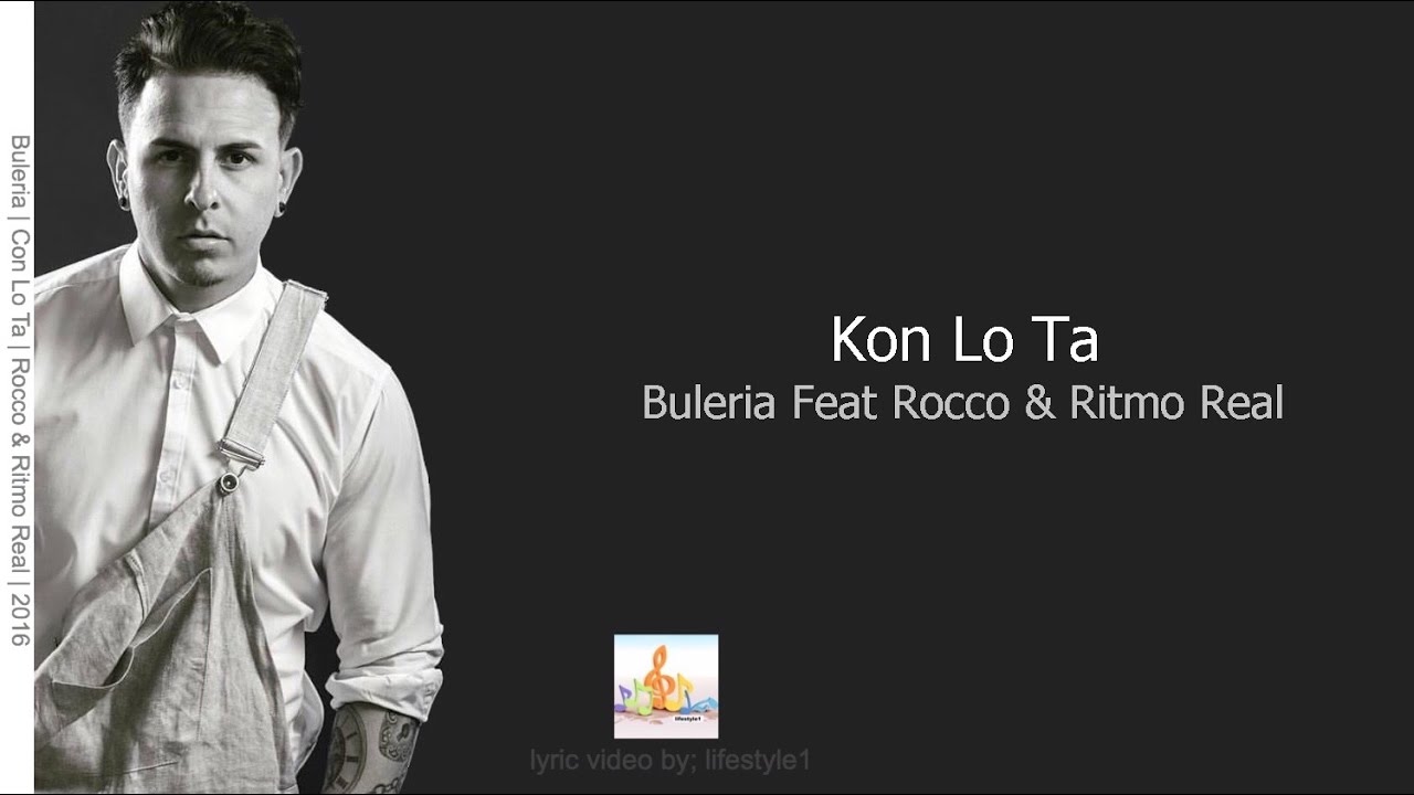 Buleria - Kon Lo Ta Ft. Rocco & Ritmo Real (lyrics)