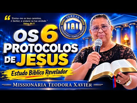 OS 6 PROTOCOLOS DE JESUS PARA SUA VIDA! | Missionária Teodora Xavier