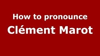 How to pronounce Clément Marot