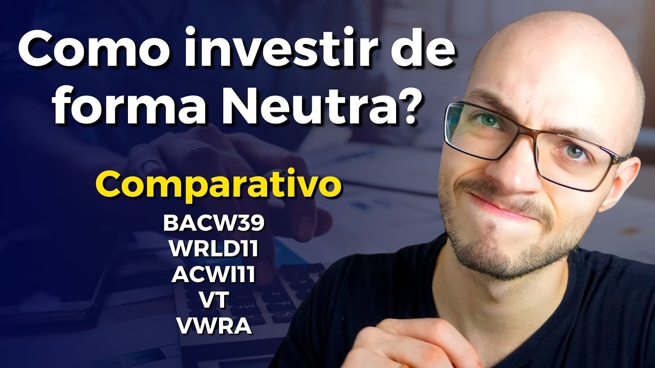 Qual melhor ETF global de ações? Comparativo de ETFs neutros: BACW39, WRLD11, ACWI11, VT, VWRA.