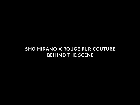 SHO HIRANO X ROUGE PUR COUTURE BEHIND THE SCENE