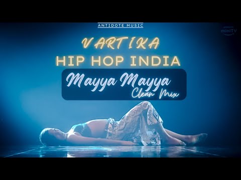 Vartika Jha | Mayya Mayya | Hip Hop India | Finale Performance | Clean Mix | Antidote Music