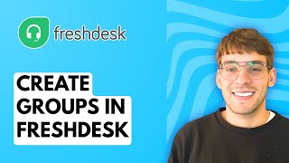 How to Create Groups in Freshdesk [2026 Full Guide]