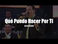 Julio Preciado - Qué Puedo Hacer Por Ti (LETRA)