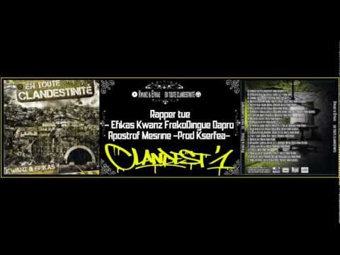 Clandest'1 - 07 Rapper tue ( Kwanz&Efikas - Mixtape EnToute Clandestinité )