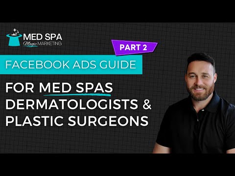 Part 2: Facebook & Instagram Ads Guide for Med Spas,...