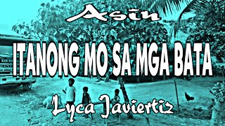 Itanong Mo Sa Mga Bata - Asin | Lyca Javiertiz | Lyrics