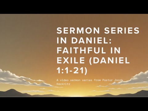 Faithful In Exile: A Series in Daniel (Sermon 1)