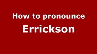 How to pronounce Errickson
