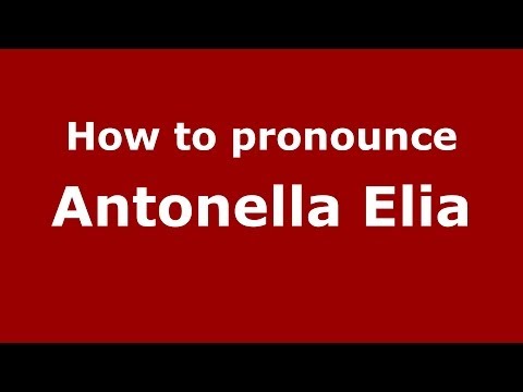 How to pronounce Antonella Elia (Italian/Italy)  - PronounceNames.com