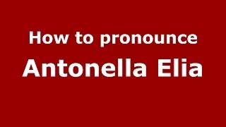 How to pronounce Antonella Elia