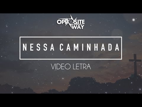 Nessa Caminhada - Opposite Way
