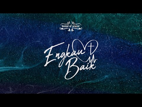 Sound of Praise - Engkau Baik (Studio Version) - Official Lyric Video