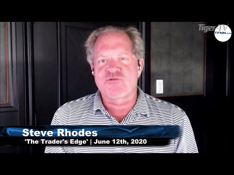 June 12th, The Trader's Edge with Steve Rhodes on TFNN - 2020