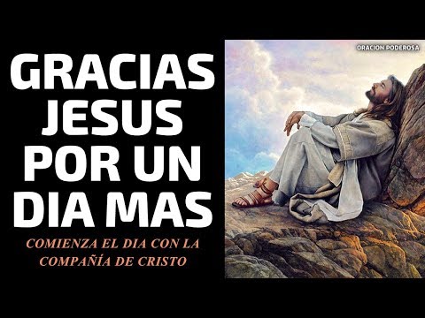 Gracias Jesús por un día más, comienza el día con la compañía de Cristo Video