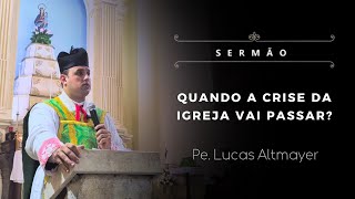 [Sermão] Quando a crise da Igreja vai passar? - Pe. Lucas Altmayer, IBP (10/11/24)