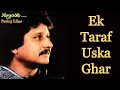 Ek Taraf Uska Ghar Pankaj Udhas Remastered