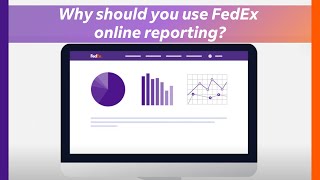 FedEx Why should you use FedEx online reporting?