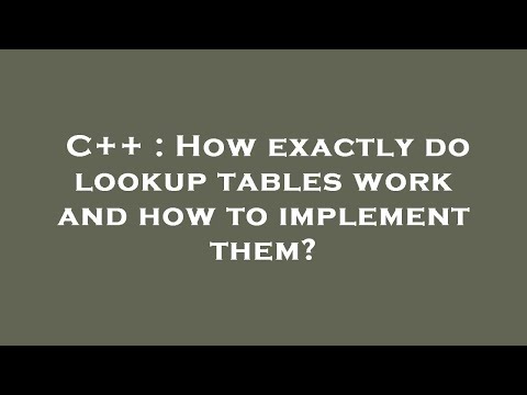 C++ : How exactly do lookup tables work and how to implement them?