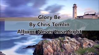 Glory Be (Lyrics Video) | Chris Tomlin